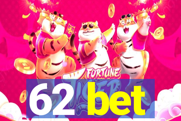 62 bet