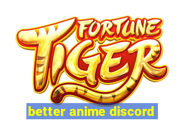 better anime discord