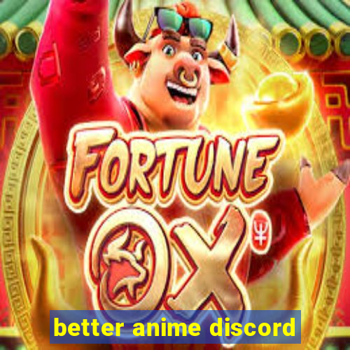 better anime discord