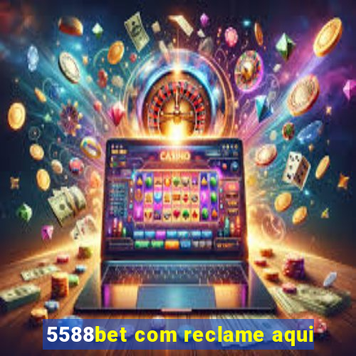 5588bet com reclame aqui