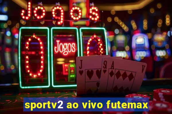 sportv2 ao vivo futemax