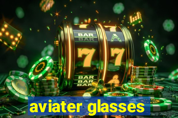 aviater glasses