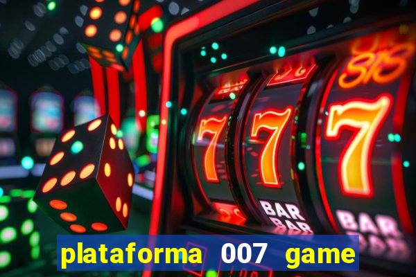 plataforma 007 game é confiável