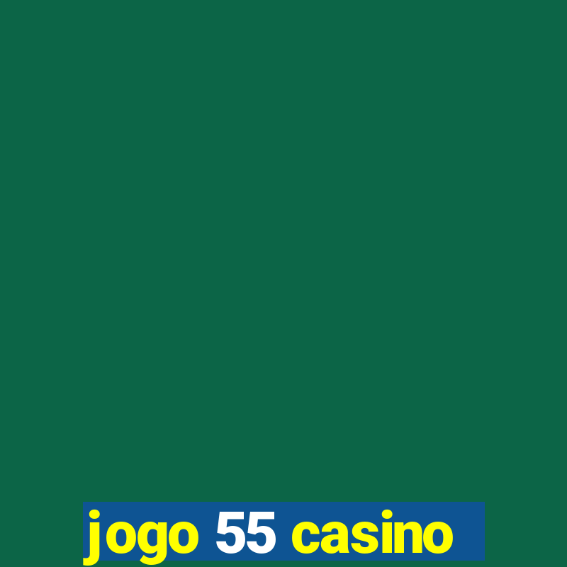 jogo 55 casino