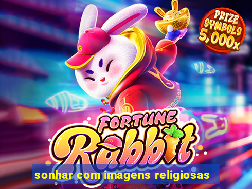 sonhar com imagens religiosas