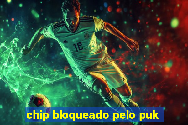 chip bloqueado pelo puk