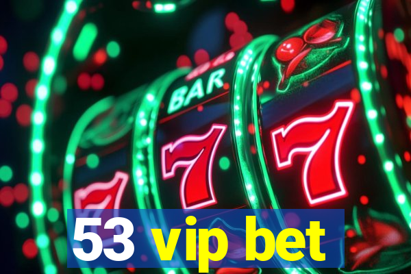 53 vip bet