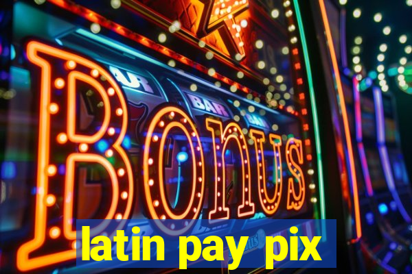 latin pay pix