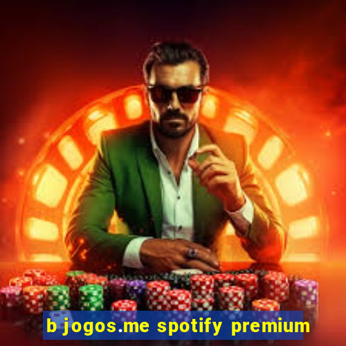 b jogos.me spotify premium