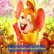 instalar aplicativo bullsbet