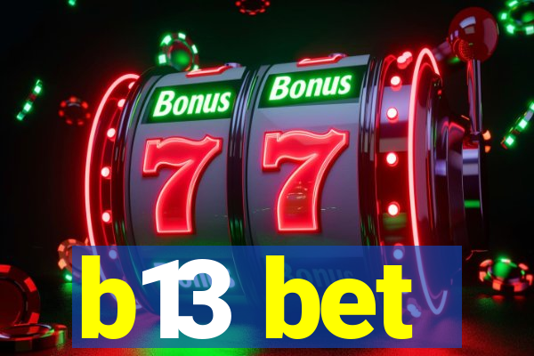 b13 bet