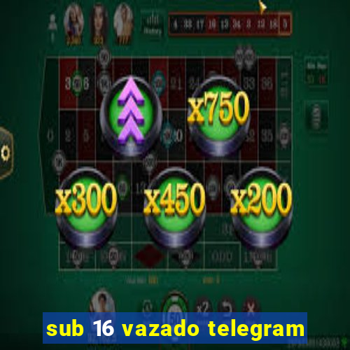 sub 16 vazado telegram