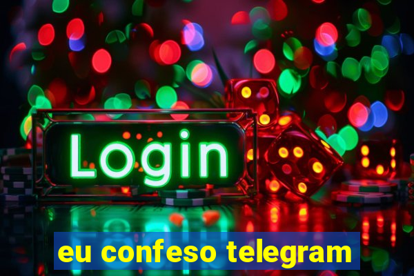 eu confeso telegram