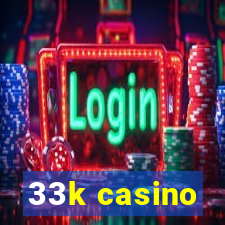 33k casino