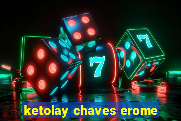 ketolay chaves erome