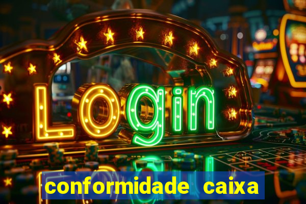 conformidade caixa quanto tempo demora