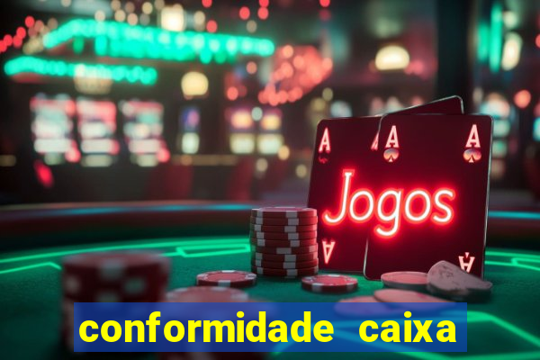 conformidade caixa quanto tempo demora