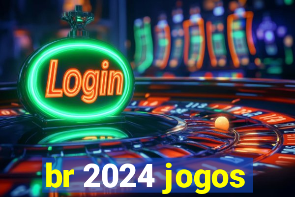 br 2024 jogos