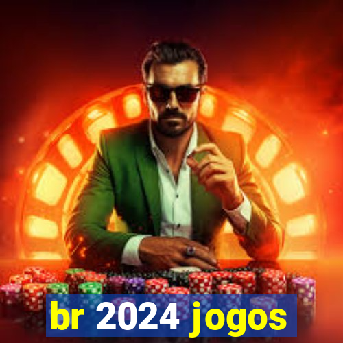 br 2024 jogos