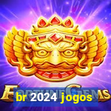 br 2024 jogos