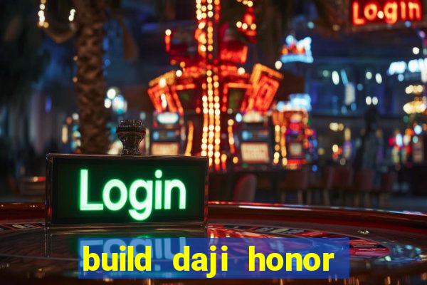 build daji honor of kings