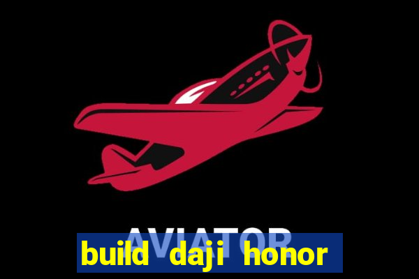 build daji honor of kings