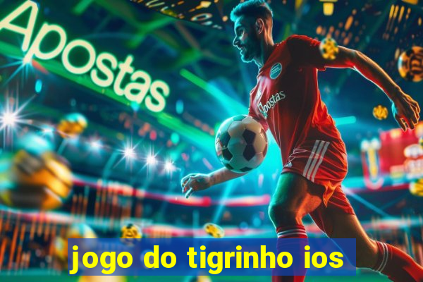 jogo do tigrinho ios