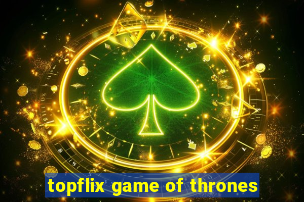 topflix game of thrones