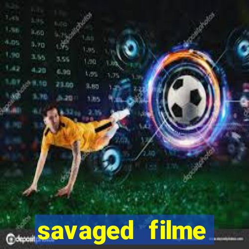 savaged filme completo dublado