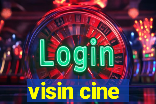 visin cine