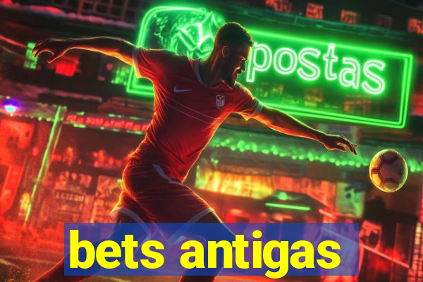 bets antigas