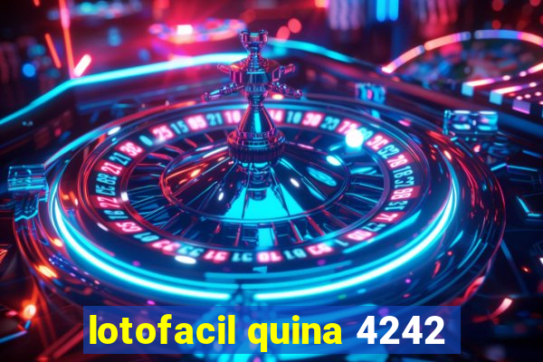 lotofacil quina 4242