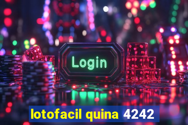 lotofacil quina 4242