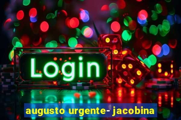 augusto urgente- jacobina