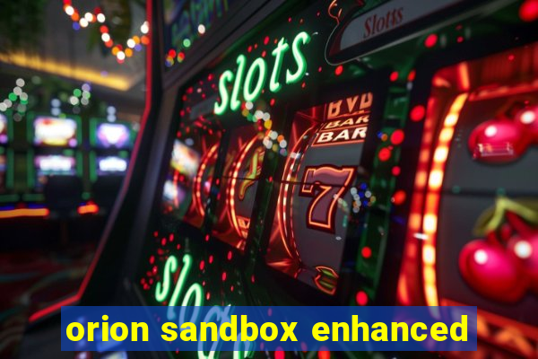 orion sandbox enhanced