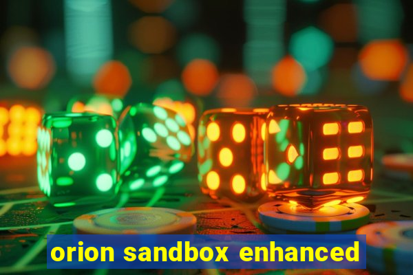 orion sandbox enhanced