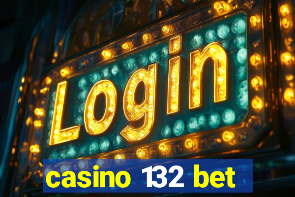 casino 132 bet