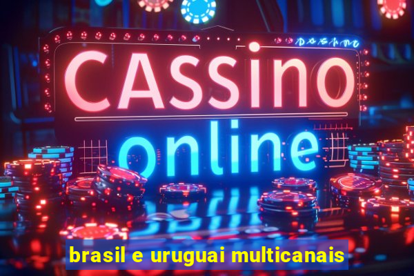 brasil e uruguai multicanais