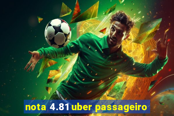 nota 4.81 uber passageiro