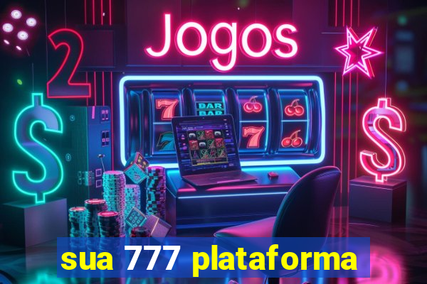 sua 777 plataforma