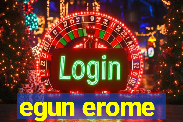 egun erome