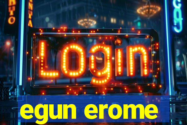 egun erome