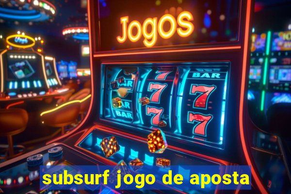 subsurf jogo de aposta