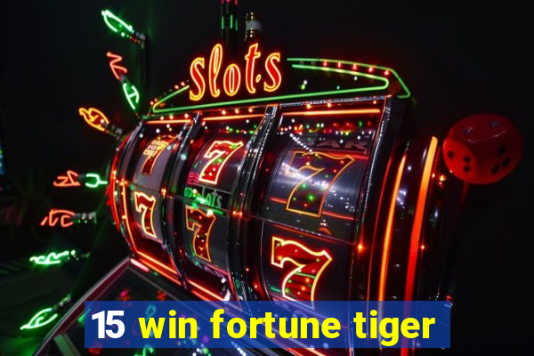 15 win fortune tiger