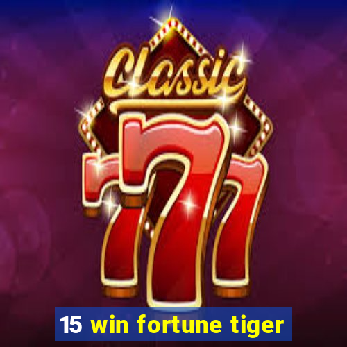 15 win fortune tiger