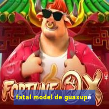 fatal model de guaxupé