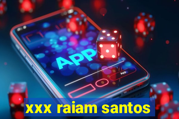 xxx raiam santos