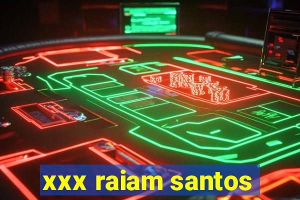 xxx raiam santos