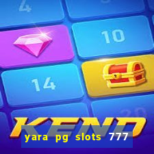 yara pg slots 777 paga mesmo