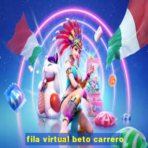 fila virtual beto carrero